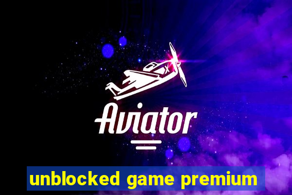 unblocked game premium